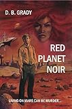 Front cover for the book Red Planet Noir by D. B. Grady