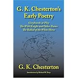 G. K. Chesterton's Early Poetry: Greybeards at Play, the Wild Knight and Other Poems, the Ballad of the White Horse