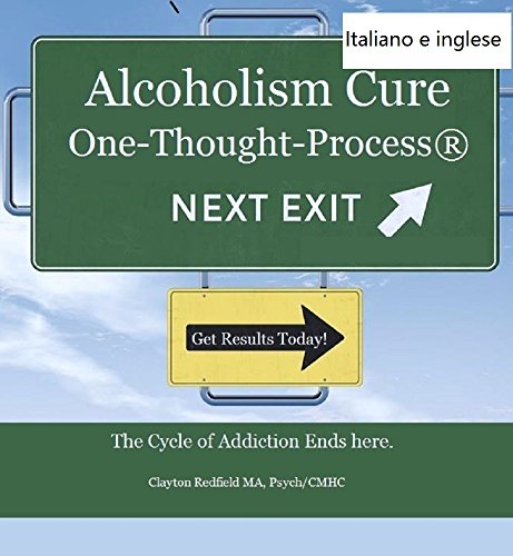 Alcolismo Cure: The One-pensiero-Process® (Versione italiana e inglese inclusa): Il ciclo di dipendenza finisce qui (Italian Edition)