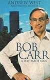 Front cover for the book Bob Carr: A Self-Made Man by Andrew West