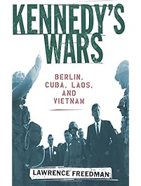 Kennedy's Wars: Berlin, Cuba, Laos, and Vietnam