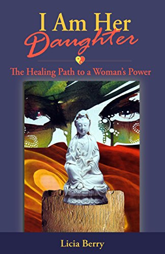 I Am Her Daughter: The Healing Path to a Woman's Power by [Berry, Licia]