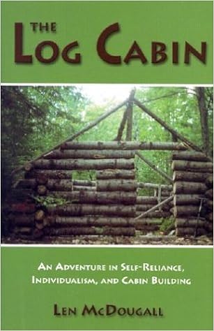 The Log Cabin An Adventure In Self Reliance Individualism And Cabin Building Mcdougall Len 9781585744596 Amazon Com Books