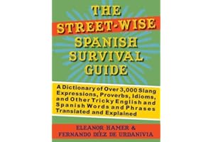 The Street-Wise Spanish Survival Guide: A Dictionary of Over 3,000 Slang Expressions, Proverbs, Idioms, and Other Tricky English and Spanish Words and Phrases Translated and Explained Bilingual edition by Hamer, Eleanor, de Urdanivia, Fernando Díez (2008) Paperback