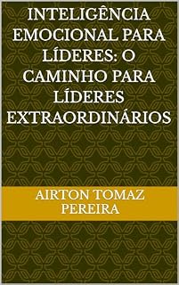 Livro INTELIGÊNCIA EMOCIONAL PARA LÍDERES: O Caminho para Líderes Extraordinários