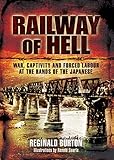 Railway of Hell: A Japanese POW's Account of War, Capture and Forced Labour by Reginald Burton