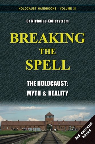 Breaking the Spell: The Holocaust, Myth & Reality (Holocaust Handbooks) (Volume 31) Breaking the Spell: The Holocaust, Myth & Reality (Holocaust Handbooks) (Volume 31)