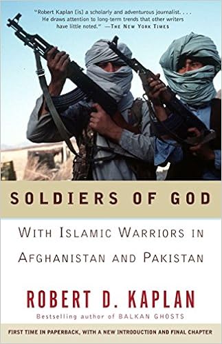 Soldiers of God: With Islamic Warriors in Afghanistan and Pakistan, by Robert D. Kaplan Soldiers of God: With Islamic Warriors in Afghanistan and Pakistan, by Robert D. Kaplan