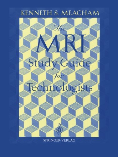 The MRI Study Guide for Technologists, by Kenneth S. Meacham