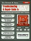 The Howard W. Sams Troubleshooting and Repair Guide to TV by 