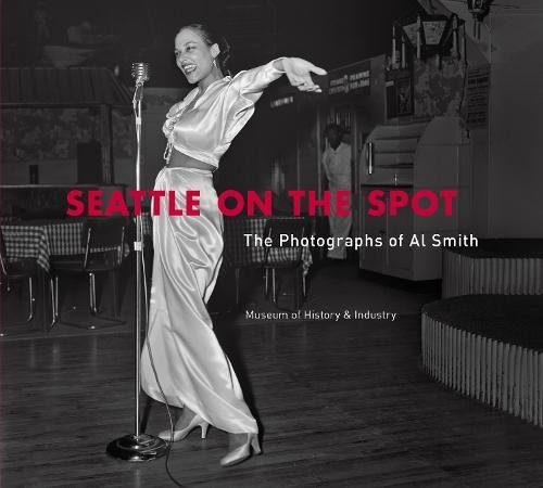 Seattle on the Spot: The Photographs of Al Smith