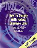 How to Comply with Federal Employee Laws : A Complete Guide for Employers Written in Plain English, London, Sheldon I., 096611292X