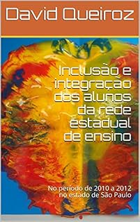 Livro Inclusão e integração dos alunos da rede estadual de ensino: No período de 2010 a 2012 no estado de São Paulo