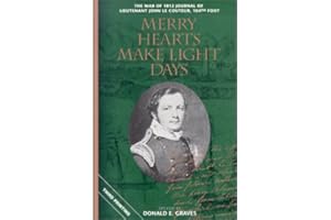 Merry Hearts Make Light Days: The War of 1812 Journal of Lieutenant John Le Couteur, 104th Foot