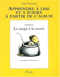 Apprendre à lire et à écrire à partir de l'album "La soupe à la souris" d'Arnold Lobel