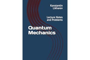 Quantum Mechanics: Lecture Notes and Problems (Essential Graduate Physics)
