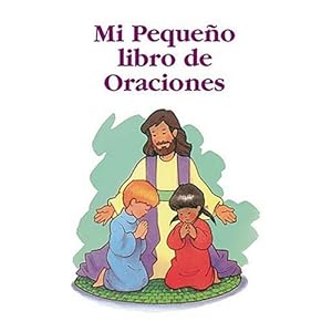 Mi Pequeno Libro De Oraciones/My Little Prayers (Spanish Edition)