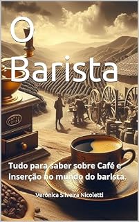 Livro O Barista: Tudo para saber sobre Café e inserção no mundo do barista. (Tudo de Gastronomia)