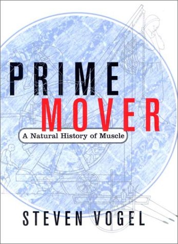 Prime Mover: A Natural History of Muscle Prime Mover: A Natural History of Muscle