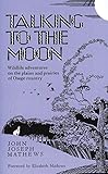 Talking To The Moon: Wildlife adventures on the plains and prairies of Osage country by John Joseph Mathews