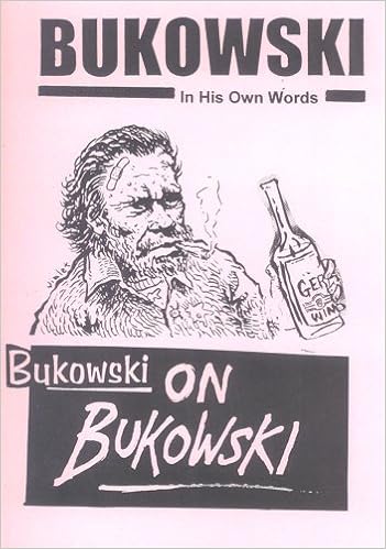 Bukowski On Bukowski Charles Bukowski In His Own Words - 