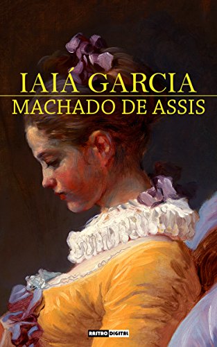IAIÁ GARCIA - MACHADO DE ASSIS (COM NOTAS)(BIOGRAFIA)(ILUSTRADO ...