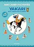 Mon cahier d'activités Yakari petit Indien des plaines : Avec 60 stickers by