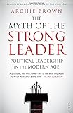 The Myth of the Strong Leader: Political Leadership in the Modern Age