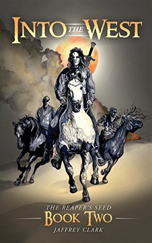 Into the West (The Reaper's Seed: Book 2) by Jaffrey Clark