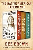 The Native American Experience: Bury My Heart at Wounded Knee, The Fetterman Massacre, and Creek Mar by