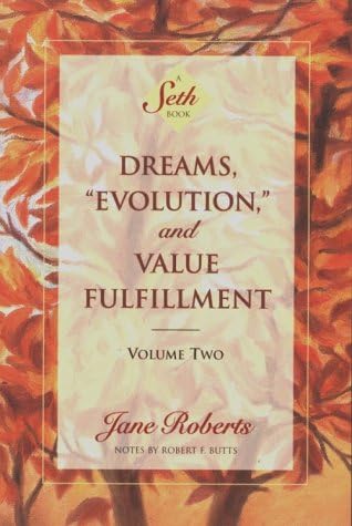 Dreams, "Evolution" and Value Fulfillment, Vol. 2: A Seth Book