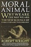 The Moral Animal: Why We Are, the Way We Are: The New Science of Evolutionary Psychology
