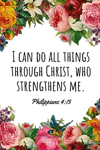 I can do all things through Christ, who strengthens me. Philippians 4:13: A wide ruled Notebook