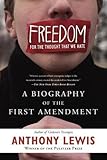 Freedom for the Thought That We Hate: A Biography of the First Amendment