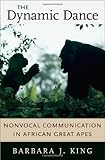 The Dynamic Dance: Nonvocal Communication in African Great Apes