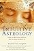 Intuitive Astrology: Follow Your Best Instincts to Become Who You Always Intended to Be by Elizabeth Rose Campbell