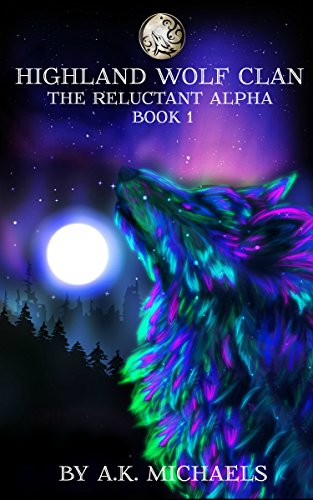 Highland Wolf Clan Series, Book 1, The Reluctant Alpha