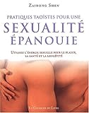 Pratiques taoÃ¯stes pour une sexualitÃ© Ã©panouie. Utilisez l'Ã©nergie sexuelle pour le plai by 