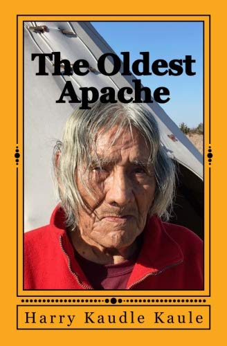 The Oldest Apache by Harry Kaudle Kaule, Daniel Miller, Rylie Miller
