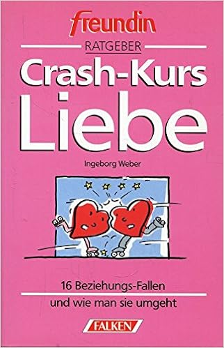 Crash Kurs Liebe Freundin Ratgeber 16 Beziehungs Fallen Und Wie Man Sie Umgeht Amazon De Weber Ingeborg Bucher