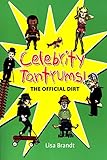 Celebrity Tantrums: The Offical Dirt by Lisa Brandt