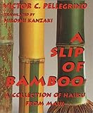 A Slip of Bamboo: A Collection of Haiku from Maui (English and Japanese Edition) by 