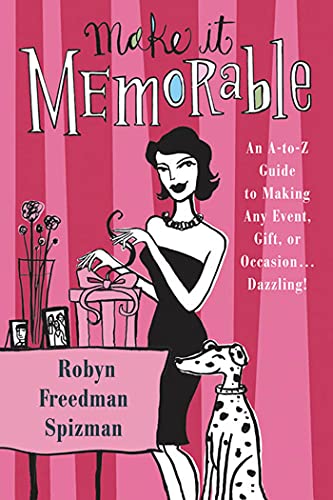 Make It Memorable: An A-Z Guide to Making Any Event, Gift or Occasion...Dazzlin…