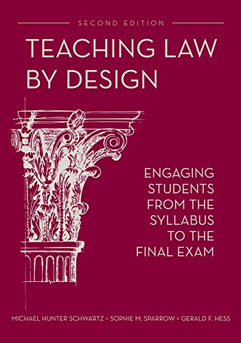 Teaching Law by Design: Engaging Students from the Syllabus to the Final Exam by Michael Hunter Schwartz, Sophie M. Sparrow, Gerald F. Hess