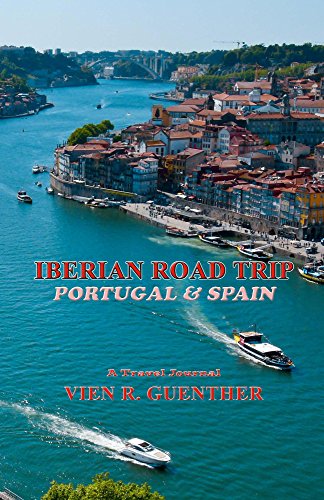 Iberian Road Trip: Portugal & Spain by Vien R. Guenther
