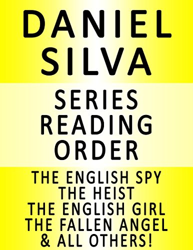 DANIEL SILVA — SERIES READING ORDER (SERIES LIST) — IN ORDER: THE ENGLISH SPY, THE HEIST, THE ENGLISH GIRL, THE FALLEN ANGEL, PORTRAIT OF A SPY, THE REMBRANDT AFFAIR, THE DEFECTOR & THE CONFESSOR