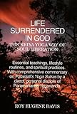 Life Surrendered in God: The Philosophy and Practices of Kriya Yoga