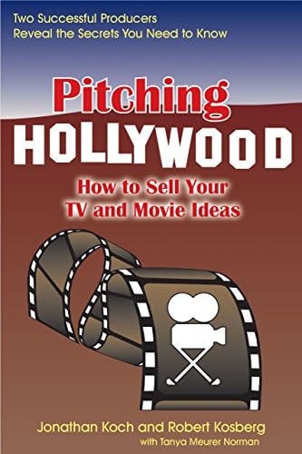 Pitching Hollywood: How to Sell Your TV Show and Movie Ideas