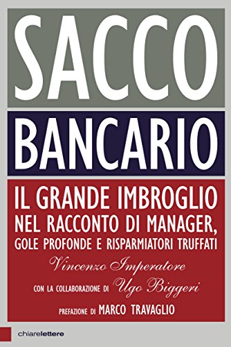Sacco bancario: Il grande imbroglio nel racconto di manager, gole profonde e risparmiatori truffati (Italian Edition)