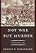 Not War but Murder: Cold Harbor 1864 by Ernest B. Furgurson